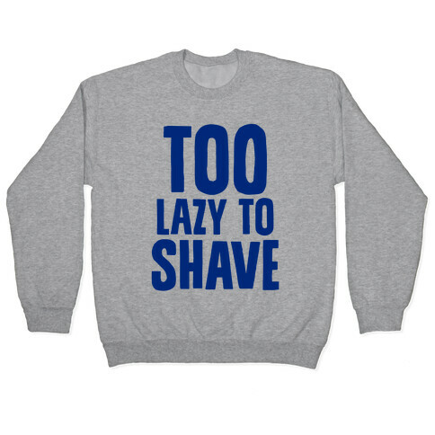 Too Lazy To Shave Pullover