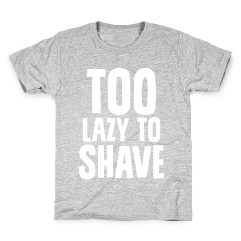 Too Lazy To Shave Kids T-Shirt