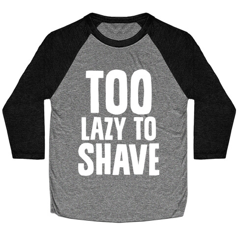 Too Lazy To Shave Baseball Tee