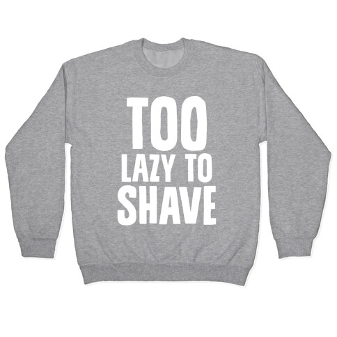 Too Lazy To Shave Pullover