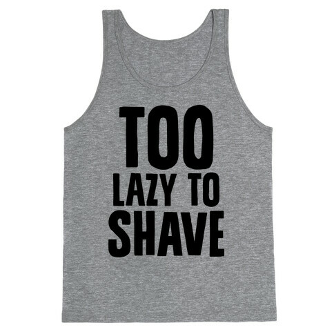 Too Lazy To Shave Tank Top