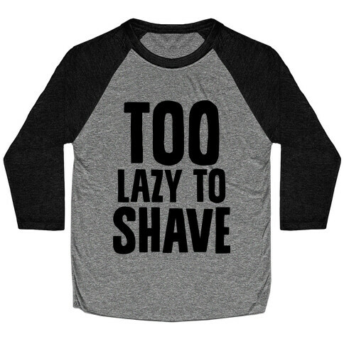 Too Lazy To Shave Baseball Tee