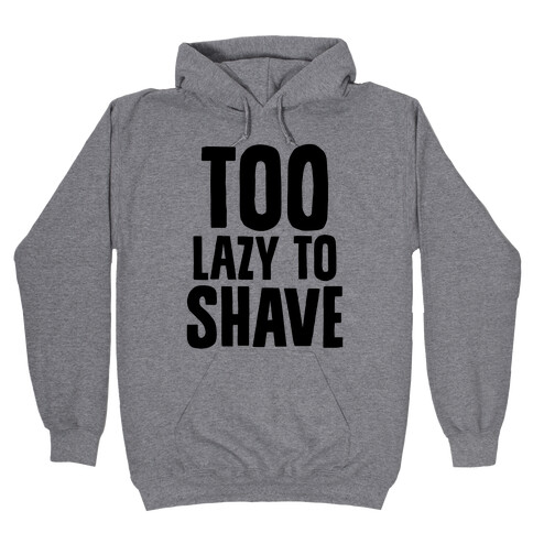 Too Lazy To Shave Hooded Sweatshirt