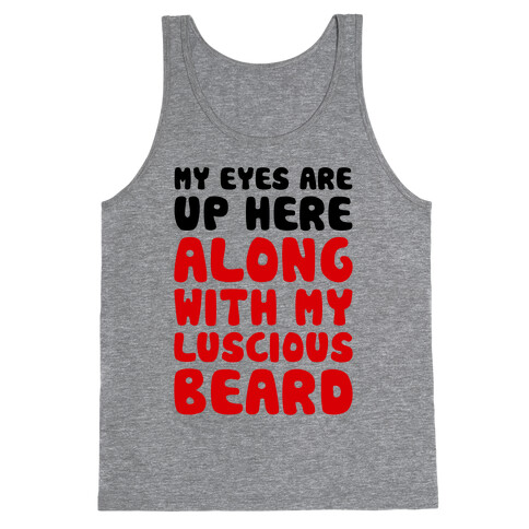 My Eyes Are Up Here (Along With My Luscious Beard) Tank Top