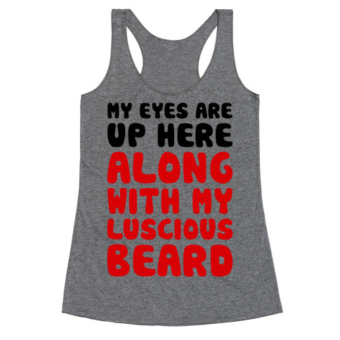 My Eyes Are Up Here (Along With My Luscious Beard) Racerback Tank Top