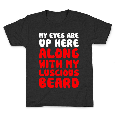 My Eyes Are Up Here (Along With My Luscious Beard) Kids T-Shirt