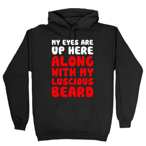 My Eyes Are Up Here (Along With My Luscious Beard) Hooded Sweatshirt