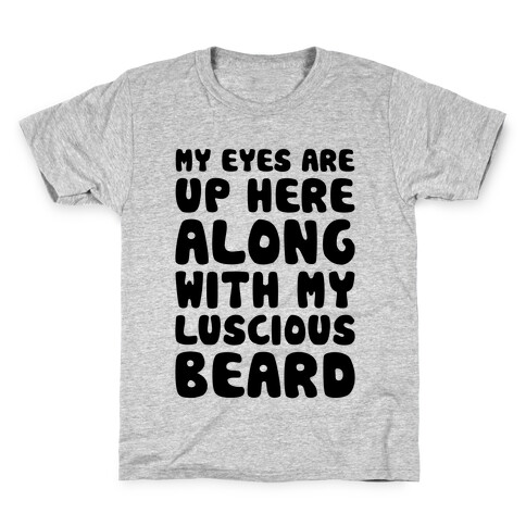 My Eyes Are Up Here (Along With My Luscious Beard) Kids T-Shirt