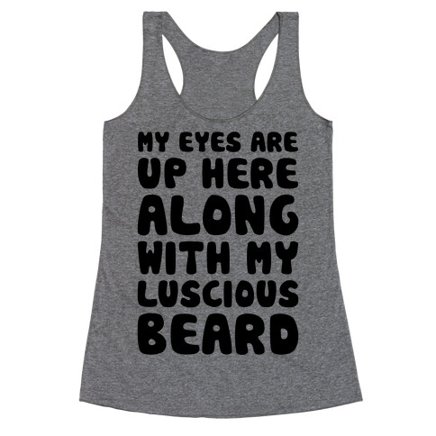 My Eyes Are Up Here (Along With My Luscious Beard) Racerback Tank Top