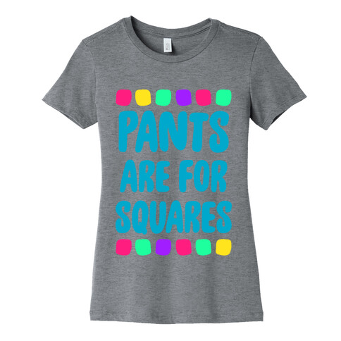 Pants Are For Squares Womens T-Shirt