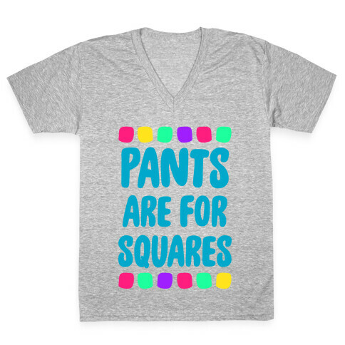 Pants Are For Squares V-Neck Tee Shirt