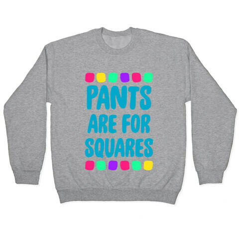 Pants Are For Squares Pullover