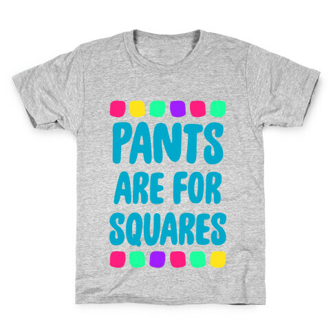 Pants Are For Squares Kids T-Shirt