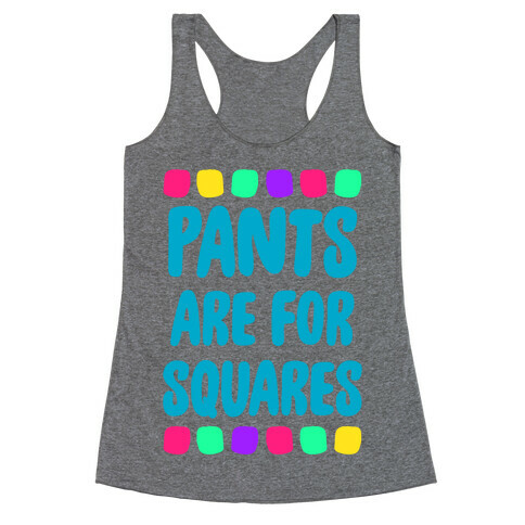 Pants Are For Squares Racerback Tank Top