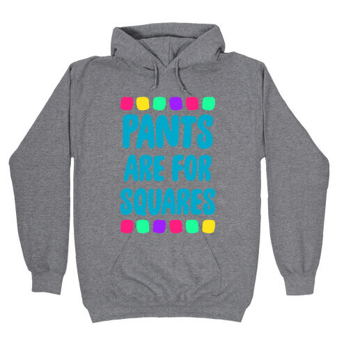 Pants Are For Squares Hooded Sweatshirt