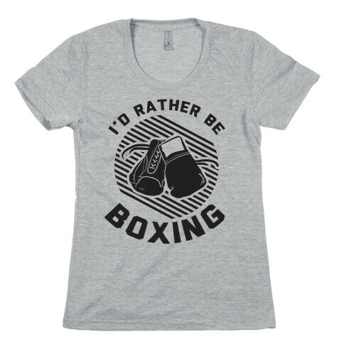 I'd Rather Be Boxing Womens T-Shirt