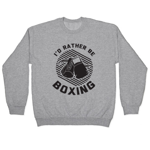 I'd Rather Be Boxing Pullover