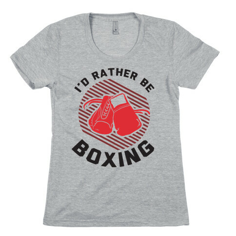 I'd Rather Be Boxing Womens T-Shirt
