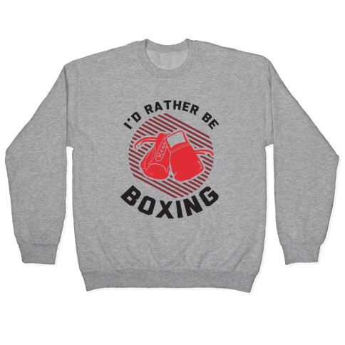 I'd Rather Be Boxing Pullover