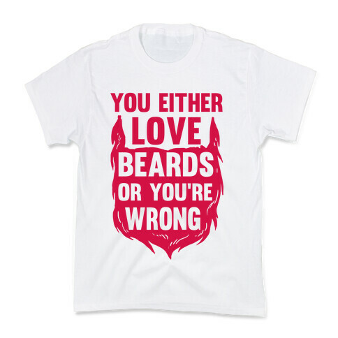 You Either Love Beards Or You're Wrong Kids T-Shirt