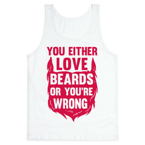 You Either Love Beards Or You're Wrong Tank Top