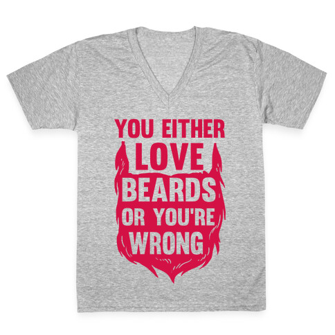You Either Love Beards Or You're Wrong V-Neck Tee Shirt