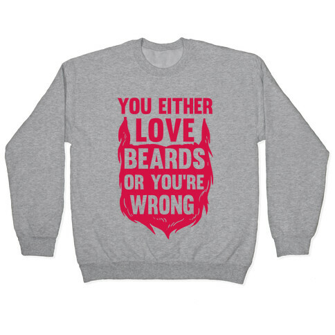 You Either Love Beards Or You're Wrong Pullover