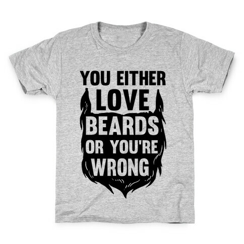You Either Love Beards Or You're Wrong Kids T-Shirt