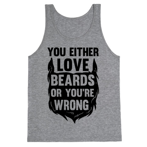 You Either Love Beards Or You're Wrong Tank Top