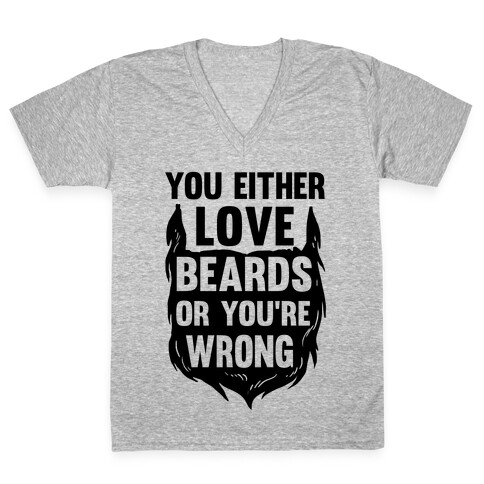 You Either Love Beards Or You're Wrong V-Neck Tee Shirt