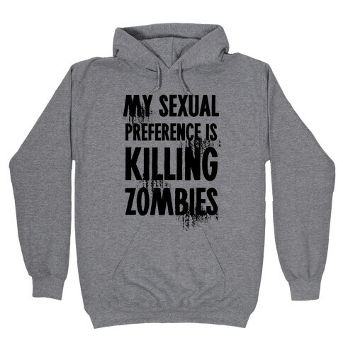 My Sexual Preference Is Killing Zombies Hooded Sweatshirt