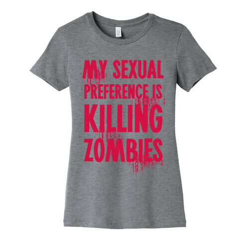 My Sexual Preference Is Killing Zombies Womens T-Shirt