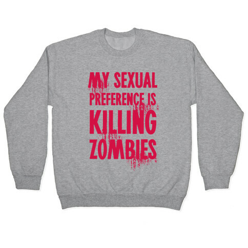 My Sexual Preference Is Killing Zombies Pullover