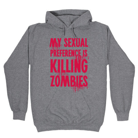 My Sexual Preference Is Killing Zombies Hooded Sweatshirt