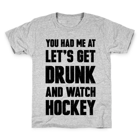 You Had Me At Let's Get Drunk And Watch Hockey Kids T-Shirt