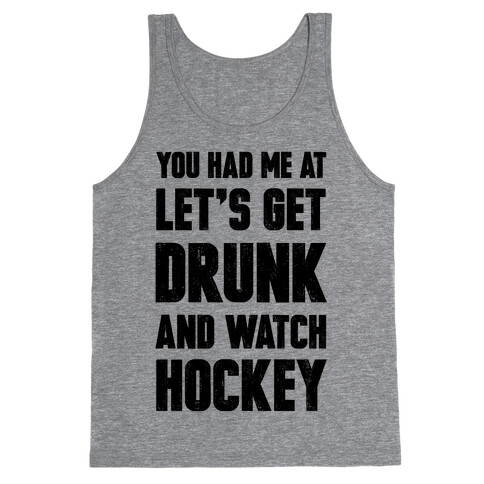 You Had Me At Let's Get Drunk And Watch Hockey Tank Top