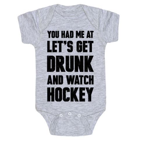 You Had Me At Let's Get Drunk And Watch Hockey Baby One-Piece