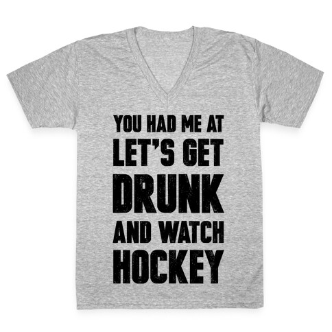 You Had Me At Let's Get Drunk And Watch Hockey V-Neck Tee Shirt