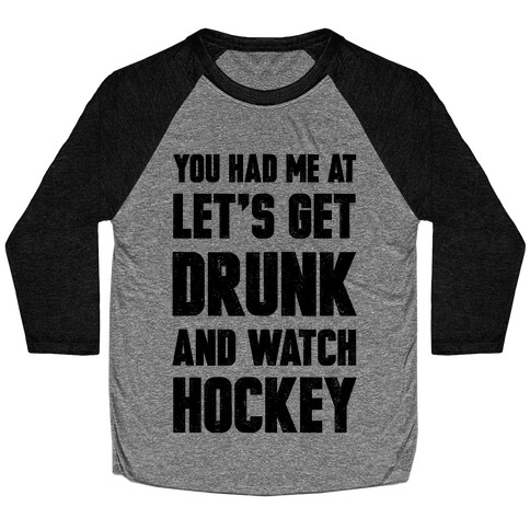 You Had Me At Let's Get Drunk And Watch Hockey Baseball Tee