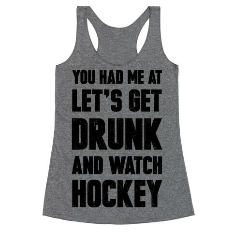You Had Me At Let's Get Drunk And Watch Hockey Racerback Tank Top