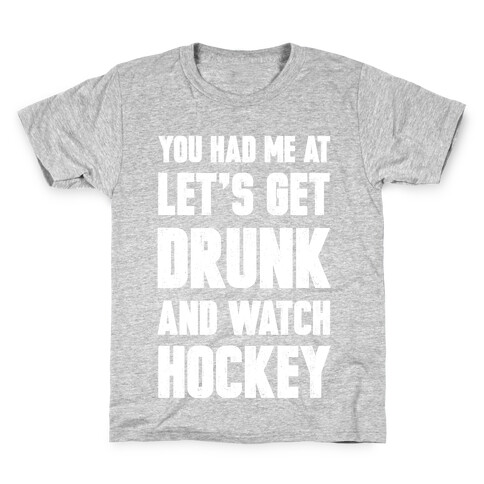 You Had Me At Let's Get Drunk And Watch Hockey Kids T-Shirt