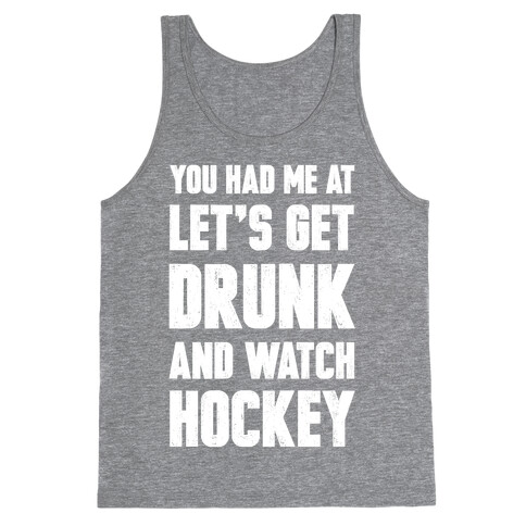 You Had Me At Let's Get Drunk And Watch Hockey Tank Top