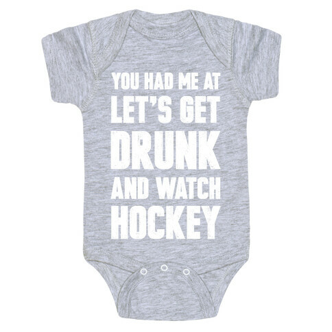 You Had Me At Let's Get Drunk And Watch Hockey Baby One-Piece