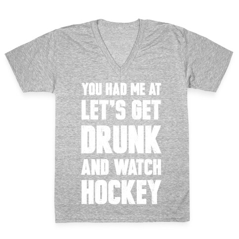 You Had Me At Let's Get Drunk And Watch Hockey V-Neck Tee Shirt