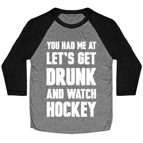 You Had Me At Let's Get Drunk And Watch Hockey Baseball Tee