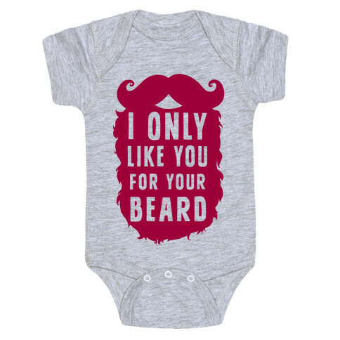 I Only Like You For Your Beard Baby One-Piece