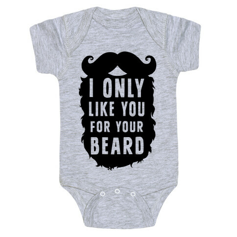 I Only Like You For Your Beard Baby One-Piece