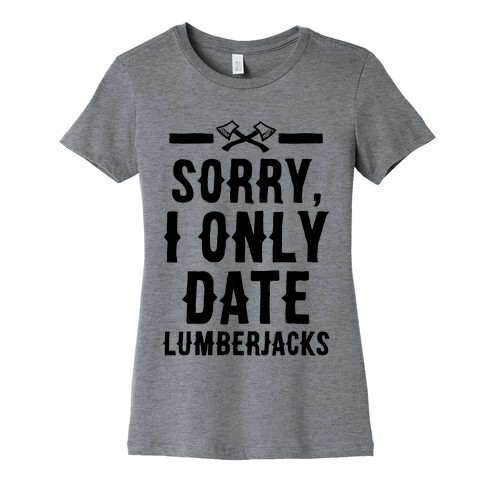 Sorry, I Only Date Lumberjacks Womens T-Shirt