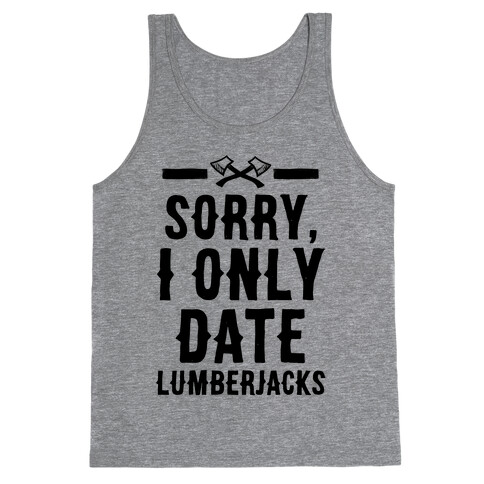 Sorry, I Only Date Lumberjacks Tank Top
