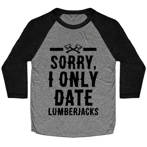 Sorry, I Only Date Lumberjacks Baseball Tee